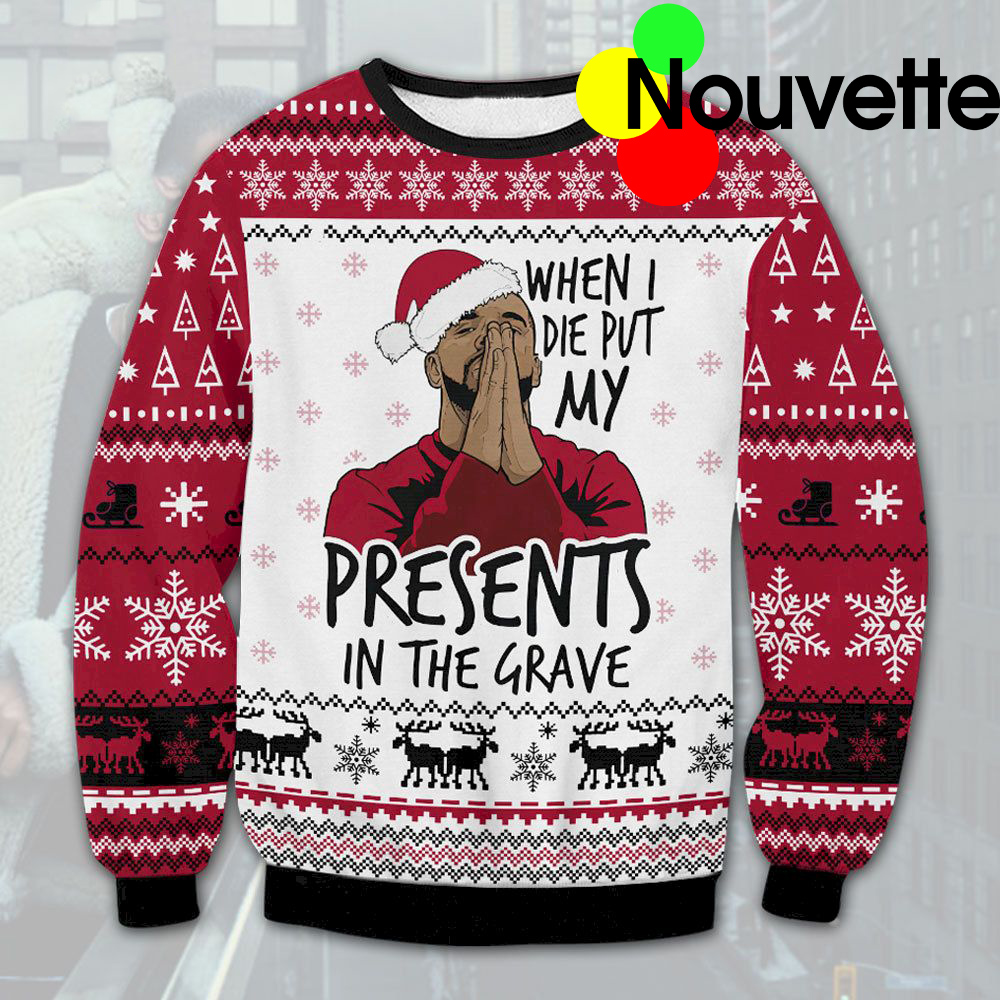 When I Die Put My Present In The Grave Christmas Sweater When I Die Put My Present In The Grave Christmas Sweater