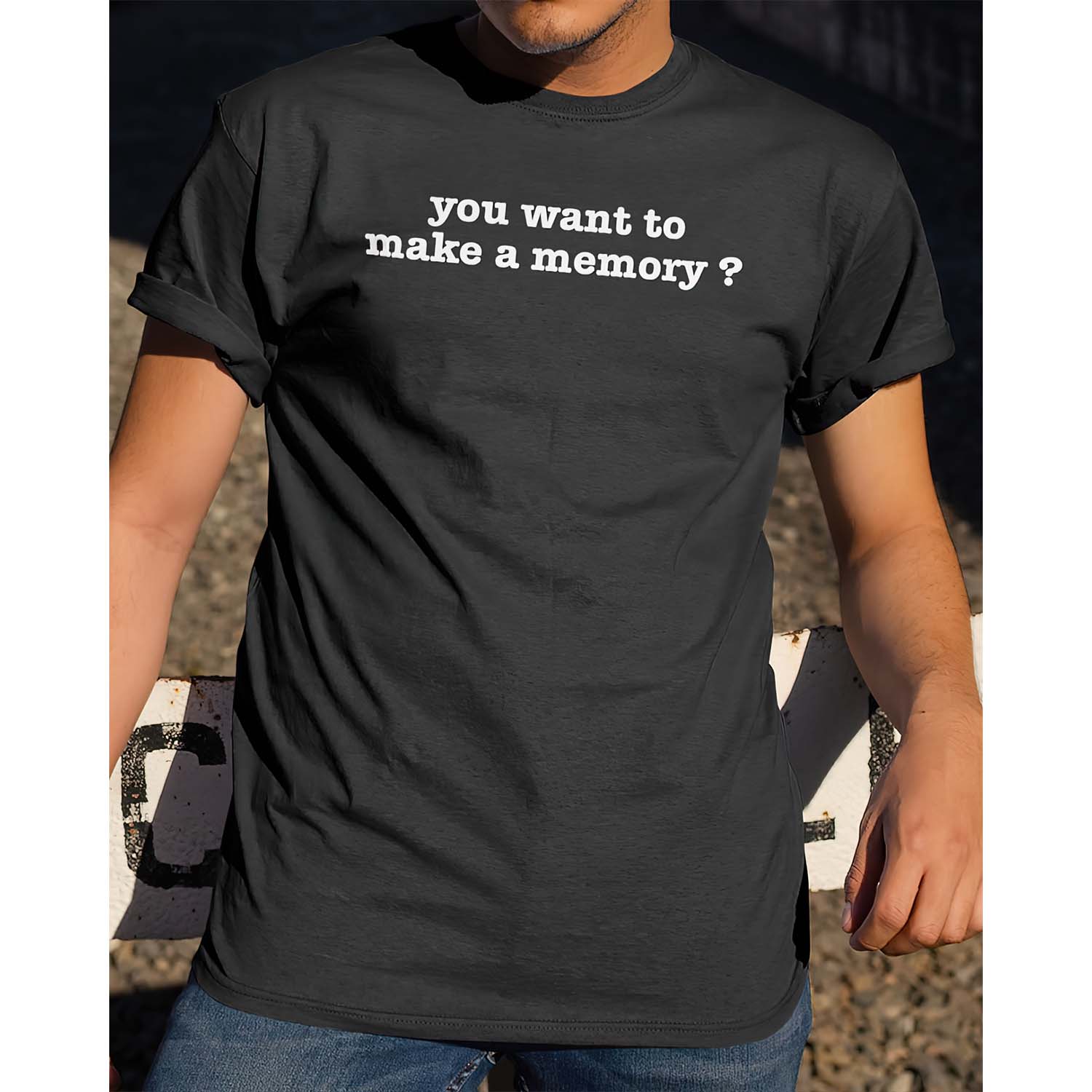 You Want To Make A Memory Shirt You Want To Make A Memory Shirt
