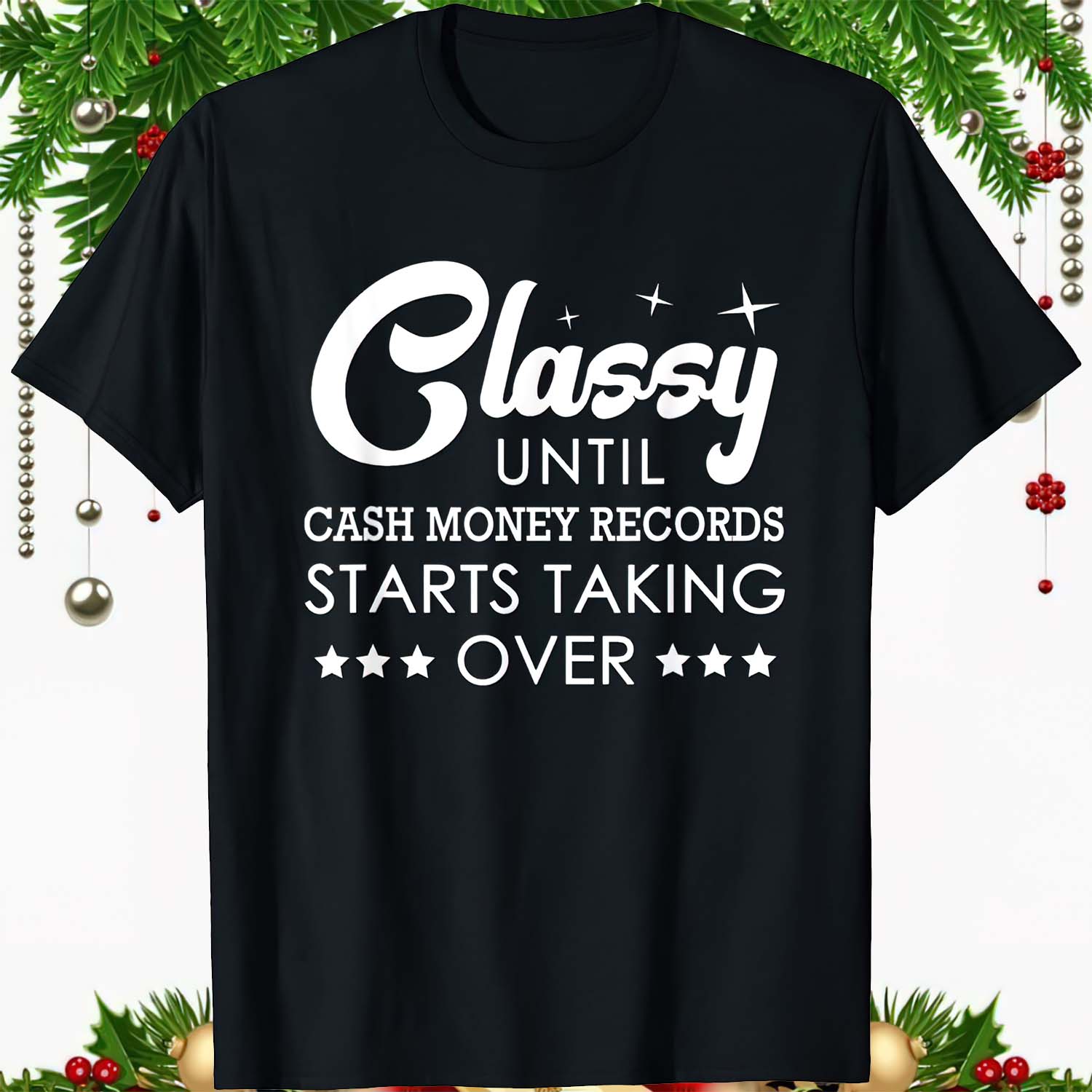 Classy Until Cash Money Records Starts Taking Over Shirt Classy Until Cash Money Records Starts Taking Over Shirt