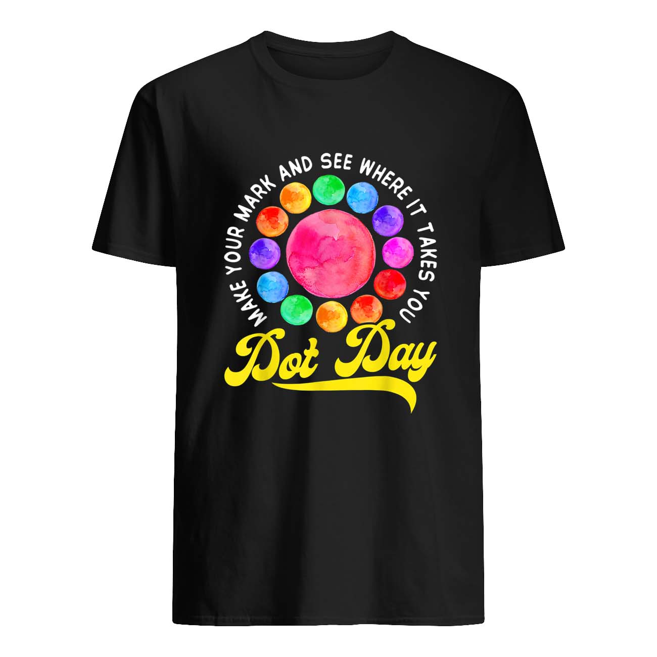 Make Your Mark And See Where It Takes You Dot Day Shirt Make Your Mark And See Where It Takes You Dot Day Shirt