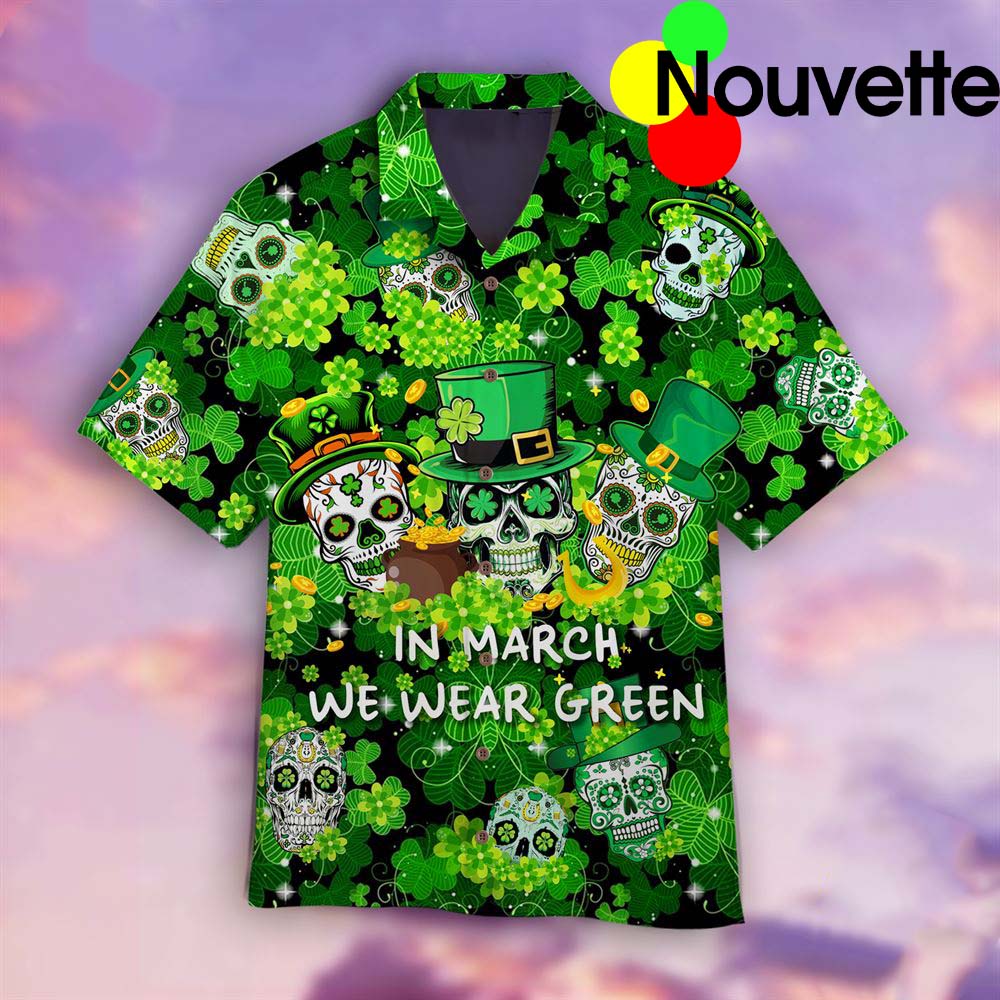 In March We Were Green Happy Patrick’S Day Hawaiian Shirt In March We Were Green Happy Patrick’S Day Hawaiian Shirt