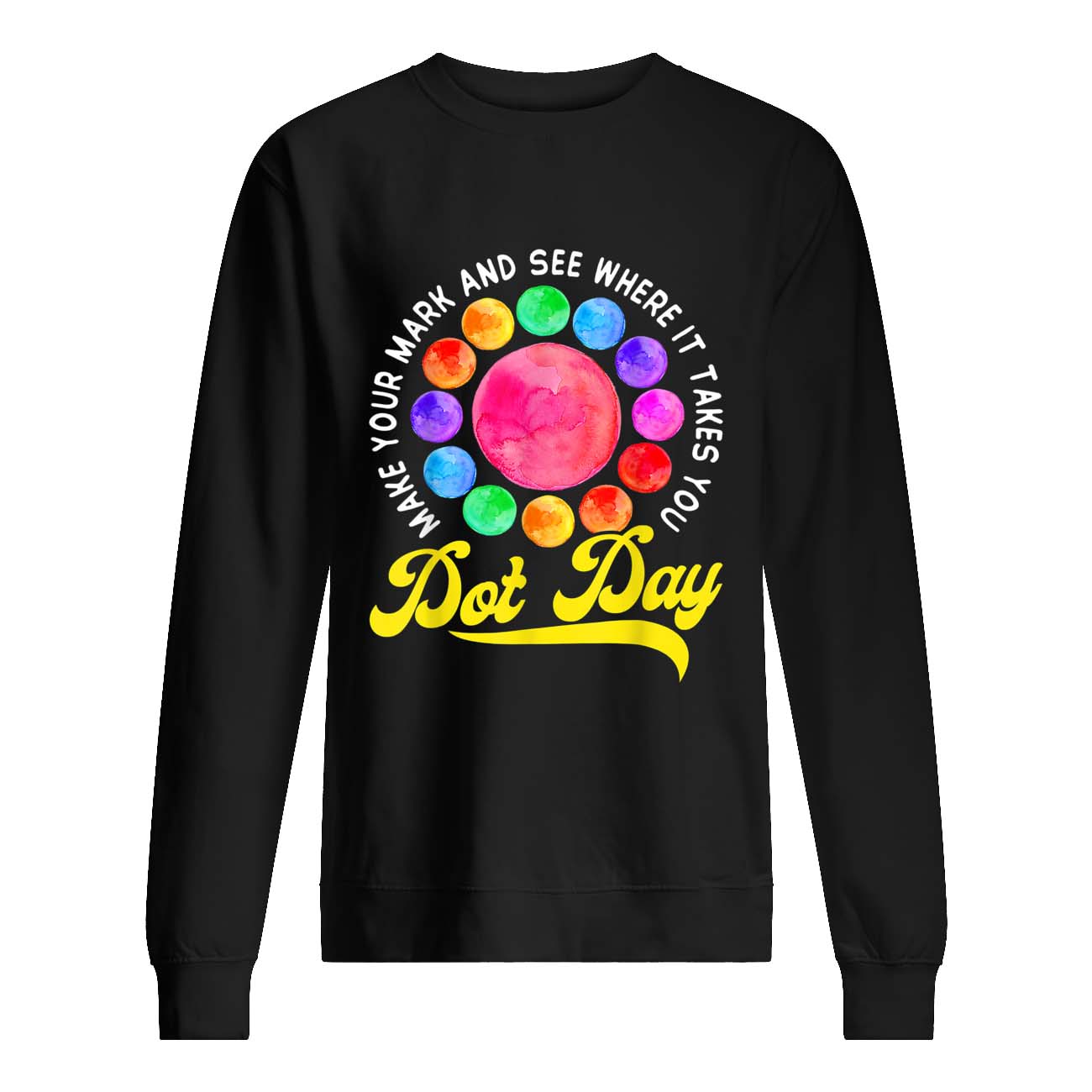 Make Your Mark And See Where It Takes You Dot Day Shirt Make Your Mark And See Where It Takes You Dot Day Shirt