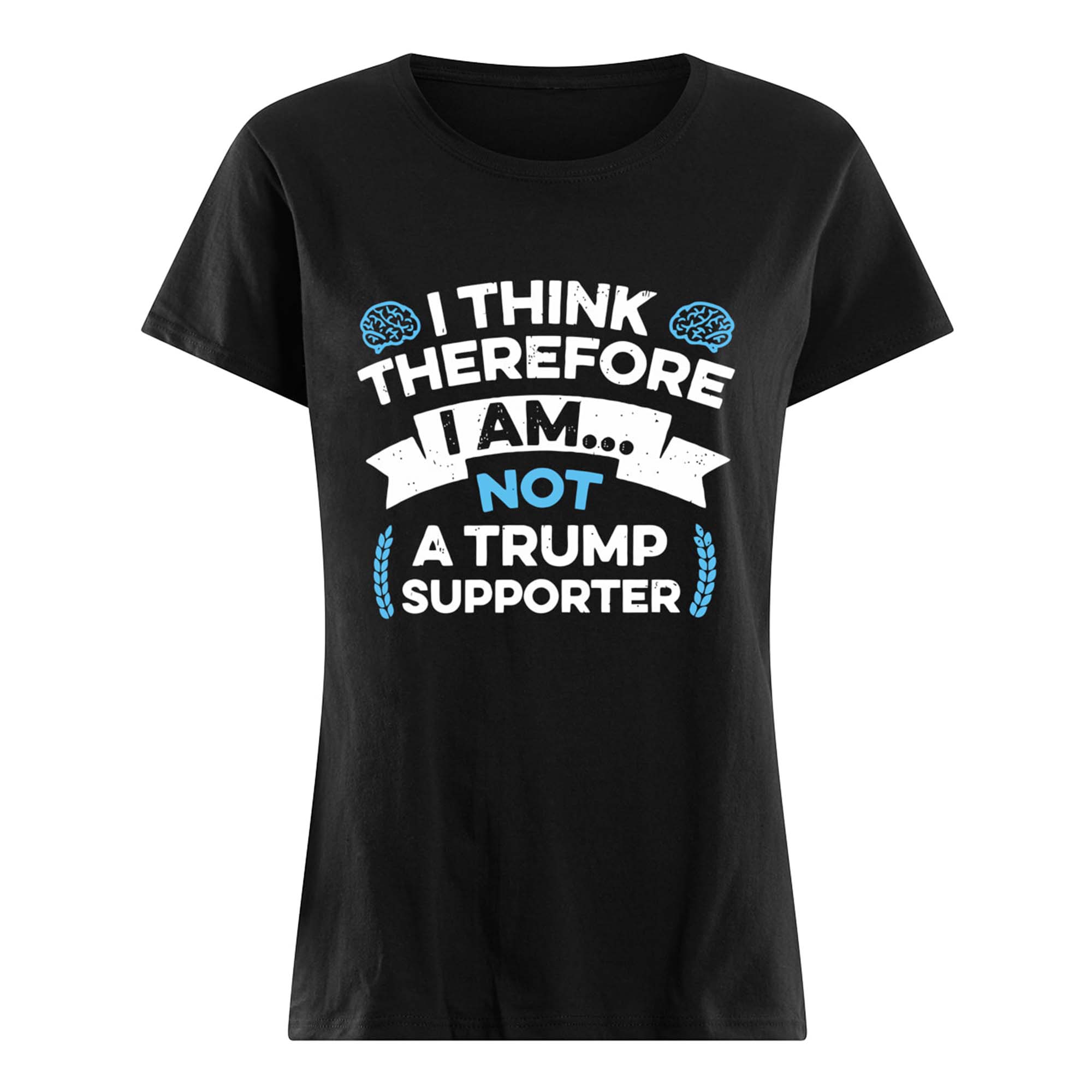 I Think Therefore I Am Not Tr*Mp Supporter Shirt I Think Therefore I Am Not Tr*Mp Supporter Shirt