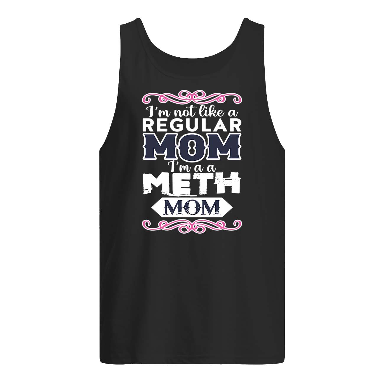 I’M Not Like A Regular Mom I’M A Meth Mom Shirt I’M Not Like A Regular Mom I’M A Meth Mom Shirt