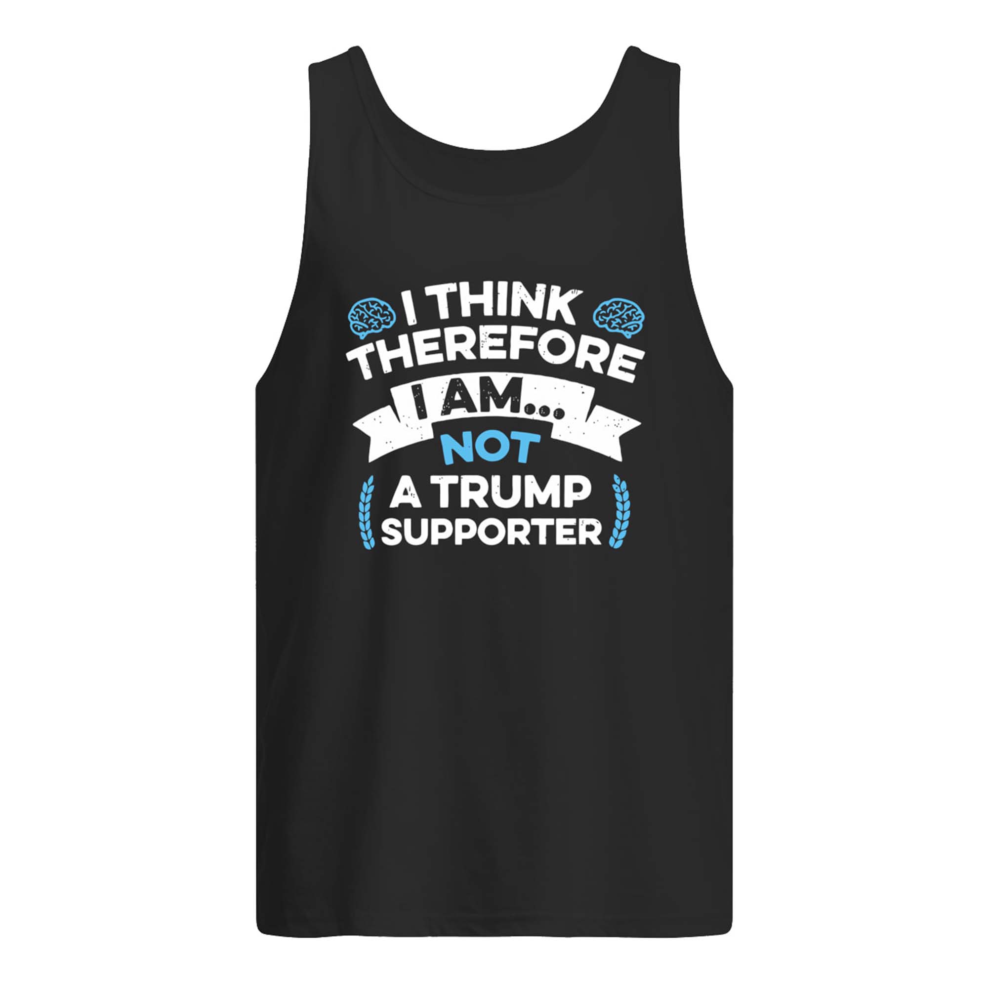I Think Therefore I Am Not Tr*Mp Supporter Shirt I Think Therefore I Am Not Tr*Mp Supporter Shirt