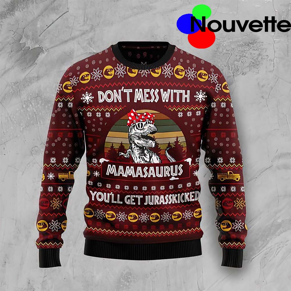 Don’T Mess With Mamasaurus You’Ll Get Jurasskicked Christmas Sweater