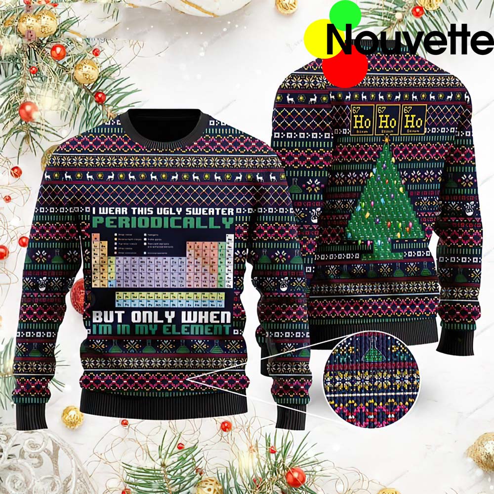 I Wear This Ugly Sweater Periodically But Only When I’M In My Element Ugly Christmas Sweater I Wear This Ugly Sweater Periodically But Only When I’M In My Element Ugly Christmas Sweater