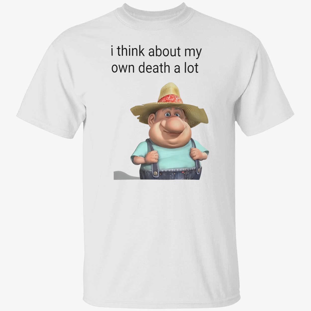 I Think About My Own Death A Lot Shirt I Think About My Own Death A Lot Shirt