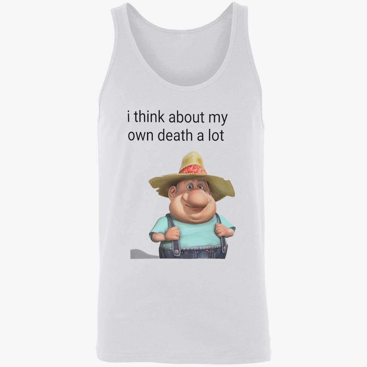 I Think About My Own Death A Lot Shirt I Think About My Own Death A Lot Shirt