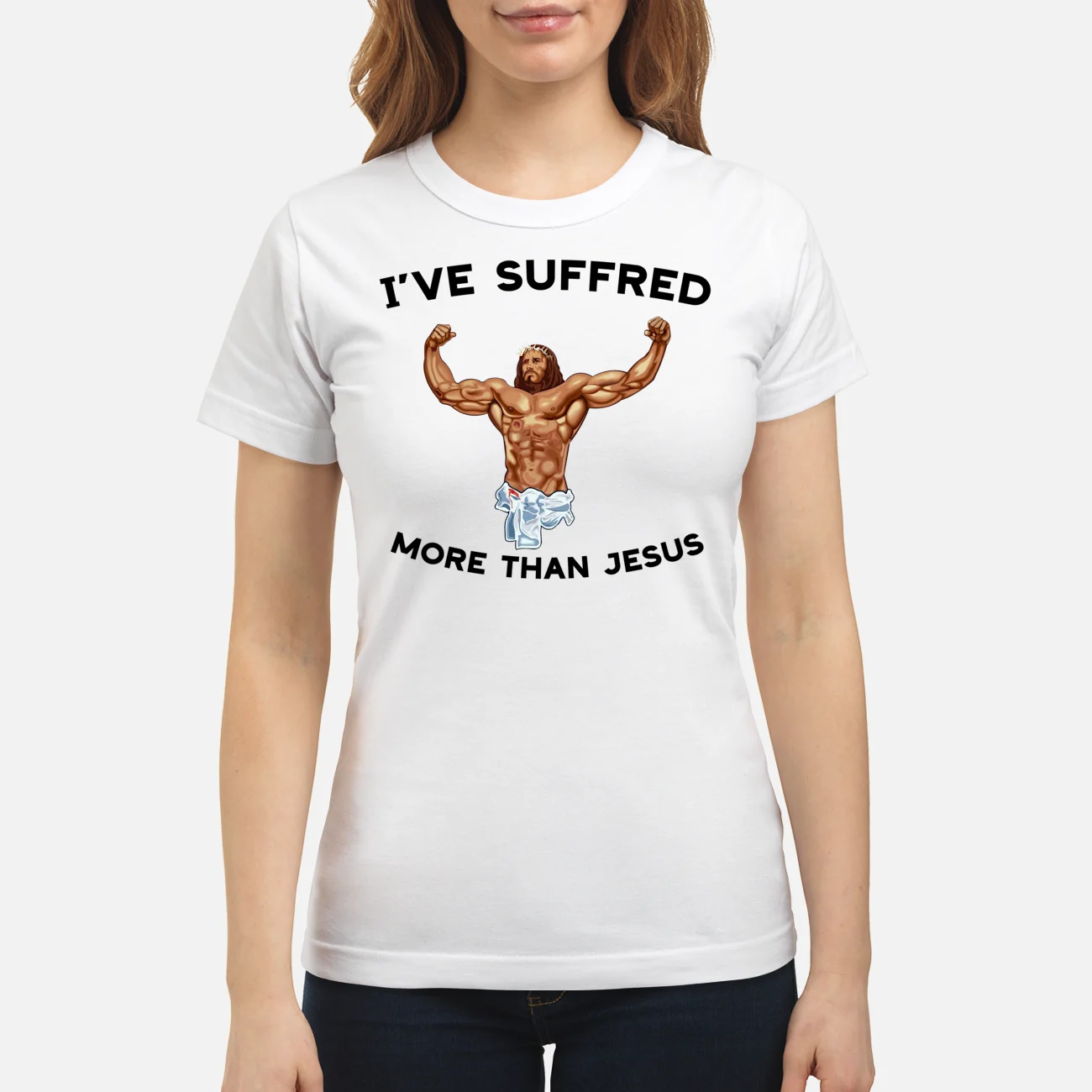 I’Ve Suffered More Than Jesus Shirt I’Ve Suffered More Than Jesus Shirt