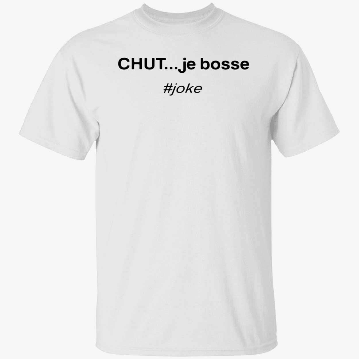 Chut Je Bossse Joke Shirt Chut Je Bossse Joke Shirt