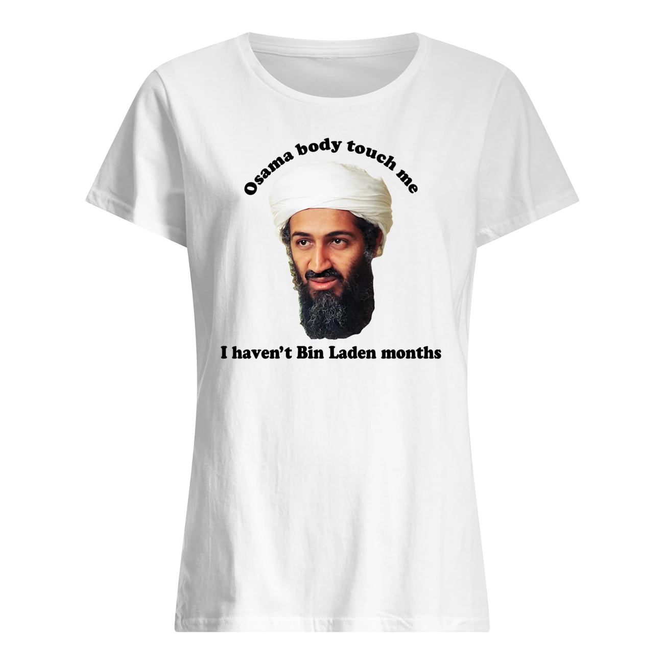 Osama Body Touch Me I Haven’T Bin Laden Months Shirt Osama Body Touch Me I Haven’T Bin Laden Months Shirt