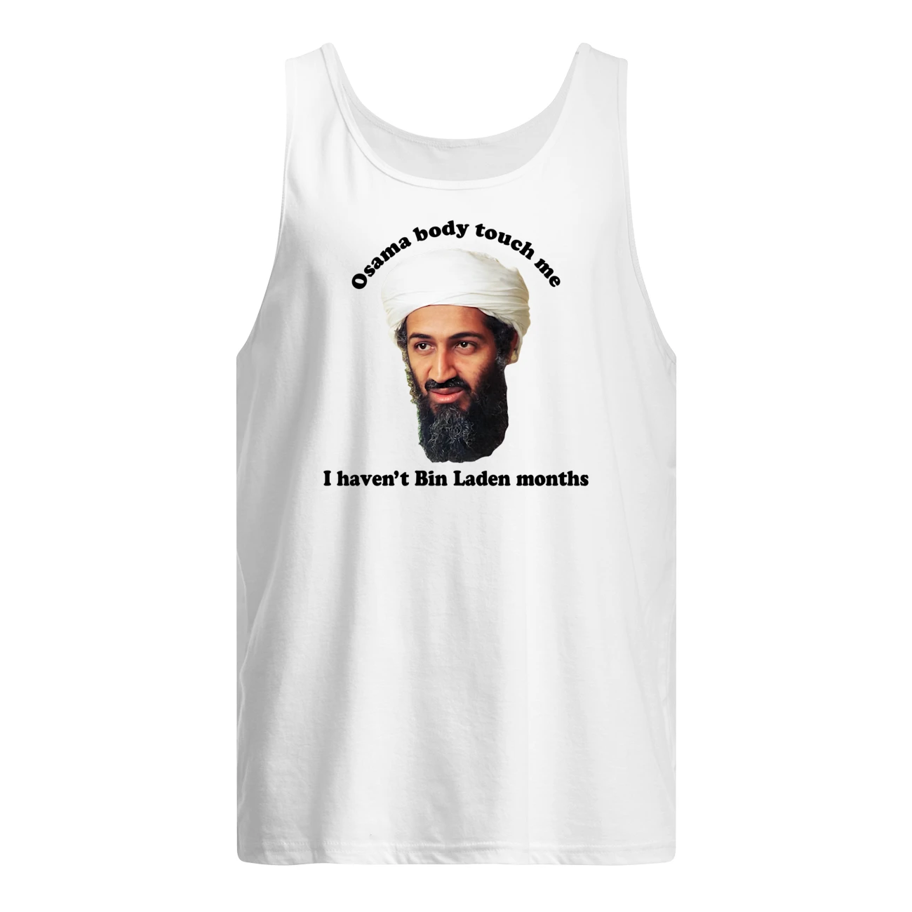 Osama Body Touch Me I Haven’T Bin Laden Months Shirt Osama Body Touch Me I Haven’T Bin Laden Months Shirt