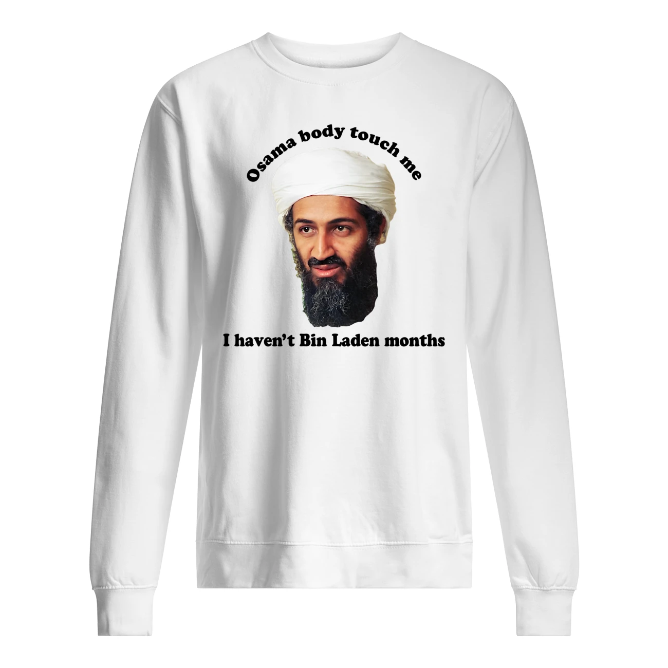 Osama Body Touch Me I Haven’T Bin Laden Months Shirt Osama Body Touch Me I Haven’T Bin Laden Months Shirt