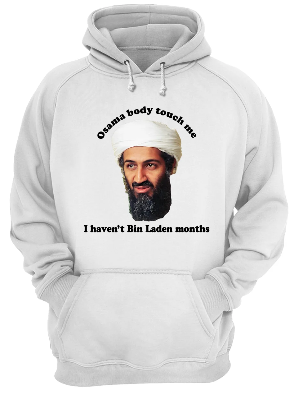 Osama Body Touch Me I Haven’T Bin Laden Months Shirt Osama Body Touch Me I Haven’T Bin Laden Months Shirt