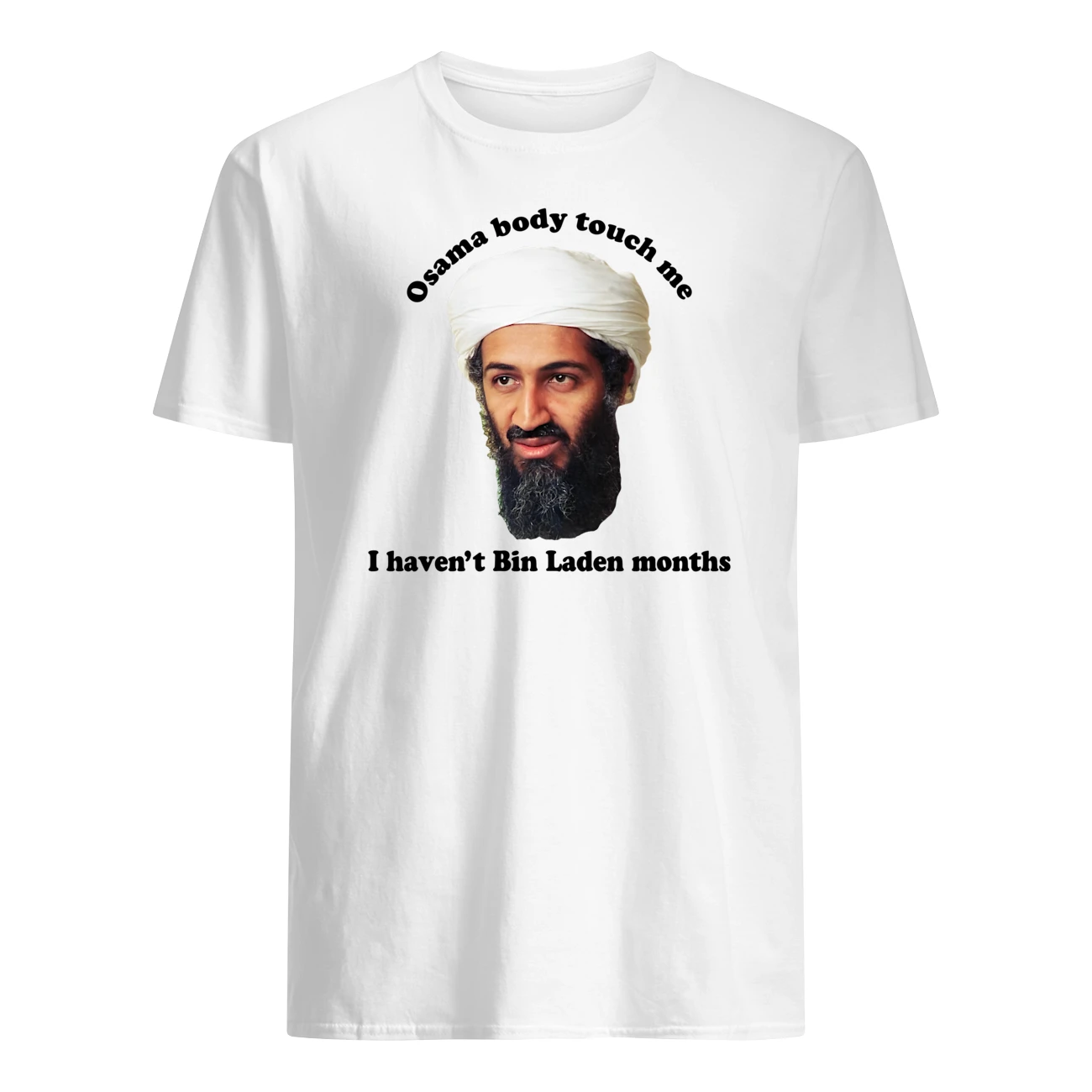 Osama Body Touch Me I Haven’T Bin Laden Months Shirt Osama Body Touch Me I Haven’T Bin Laden Months Shirt