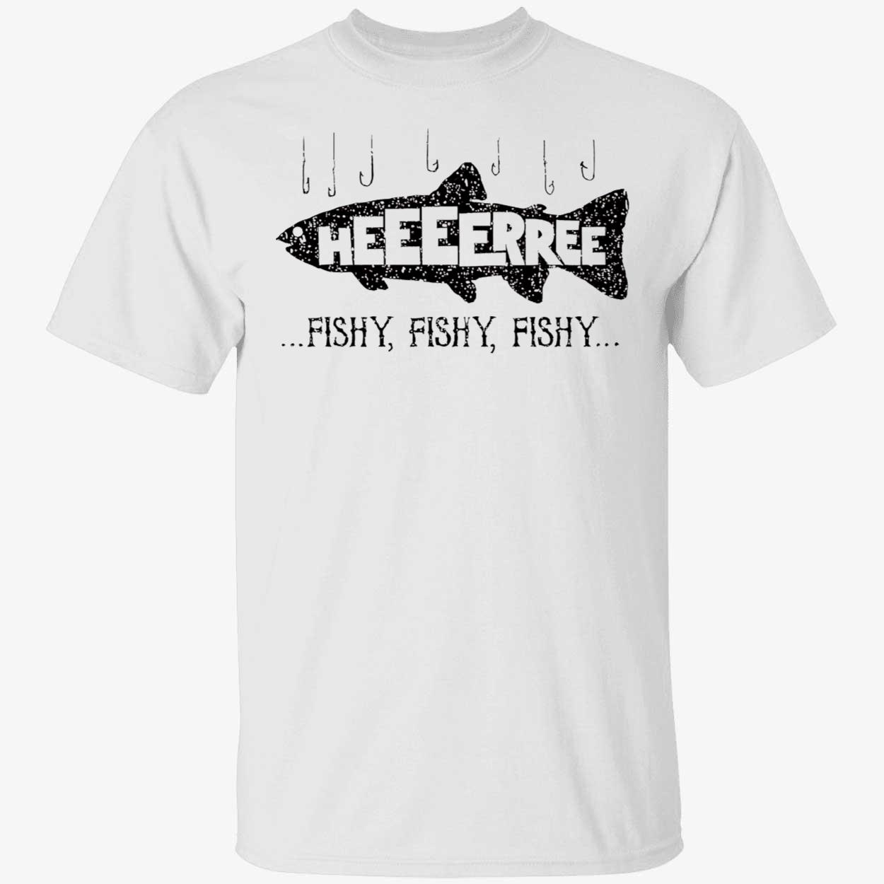 Here Fishy Fishy Fishy Shirt Here Fishy Fishy Fishy Shirt