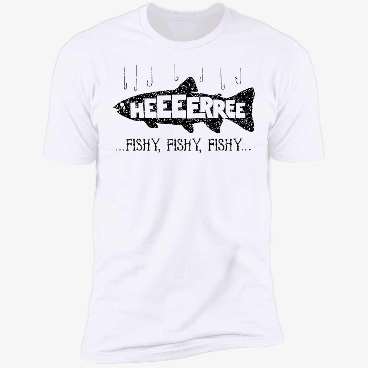 Here Fishy Fishy Fishy Shirt Here Fishy Fishy Fishy Shirt
