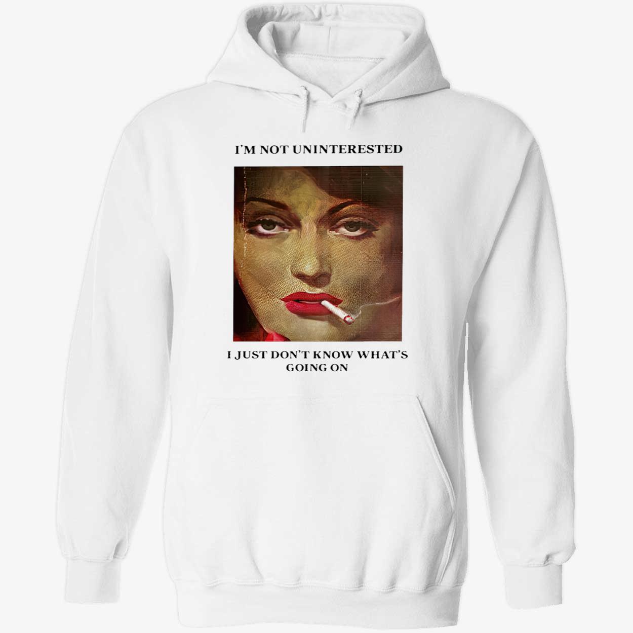 I’M Not Uninterested I Just Don’T Know What’S Going On Shirt I’M Not Uninterested I Just Don’T Know What’S Going On Shirt
