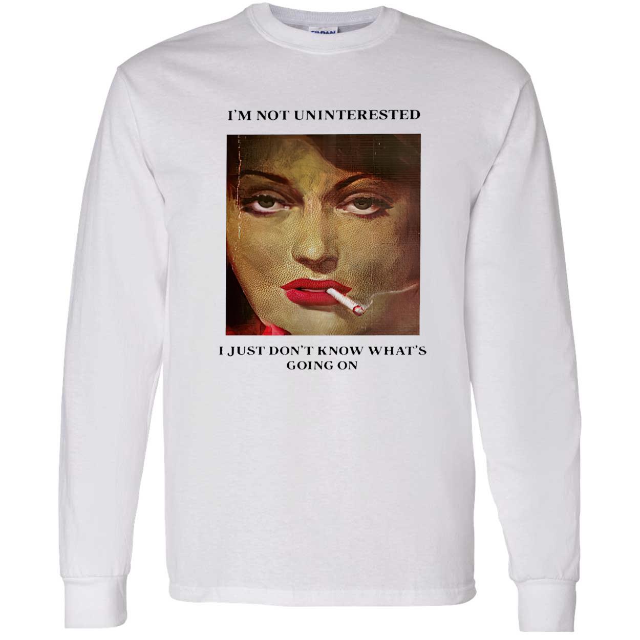 I’M Not Uninterested I Just Don’T Know What’S Going On Shirt I’M Not Uninterested I Just Don’T Know What’S Going On Shirt