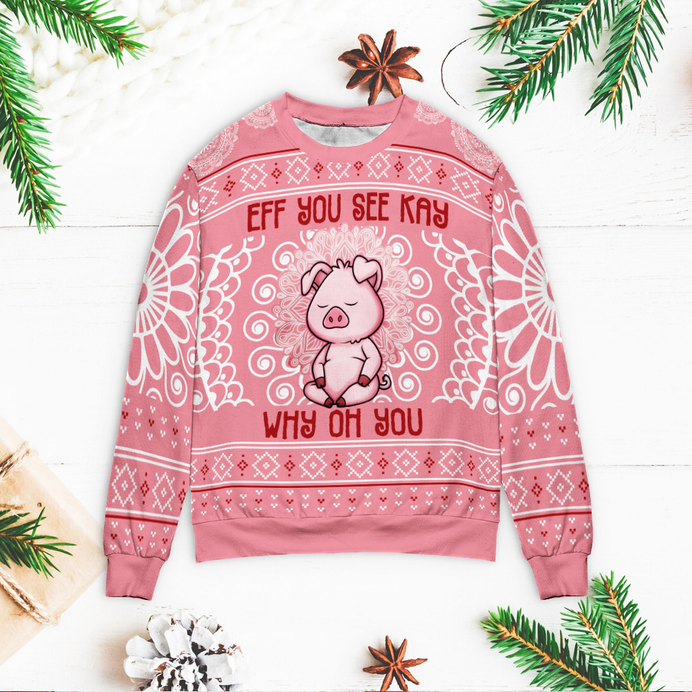 Pig Eff You See Kay Why Oh You Christmas Sweater Pig Eff You See Kay Why Oh You Christmas Sweater