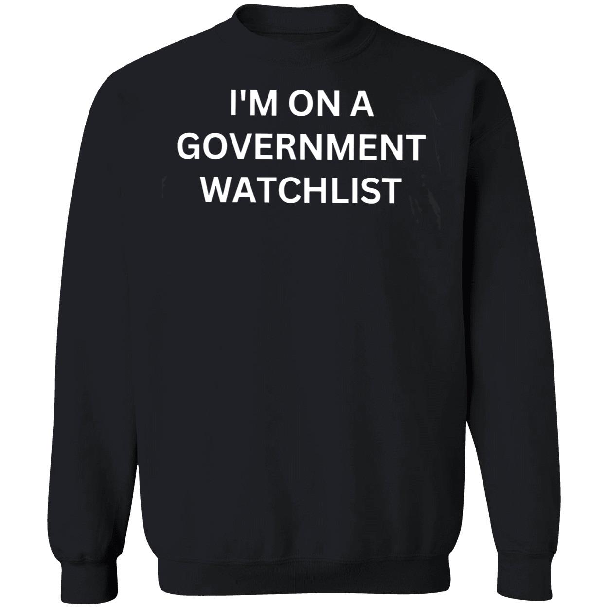 I’M On A Government Watchlist Shirt I’M On A Government Watchlist Shirt