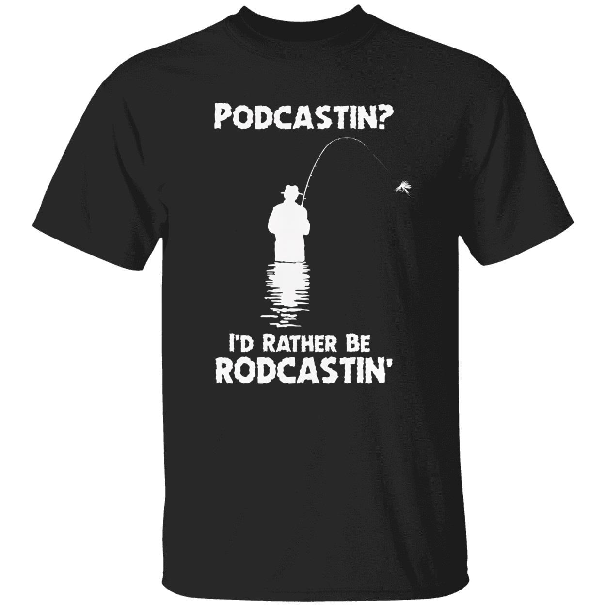 Podcastin I’D Rather Be Rodcastin Shirt Podcastin I’D Rather Be Rodcastin Shirt