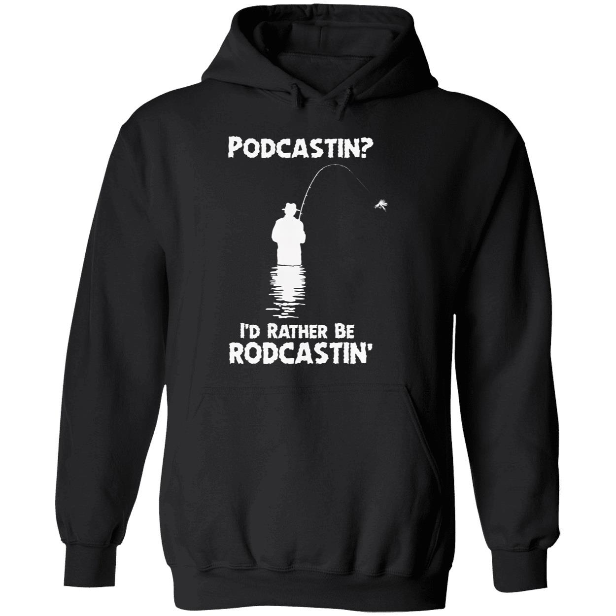 Podcastin I’D Rather Be Rodcastin Shirt Podcastin I’D Rather Be Rodcastin Shirt