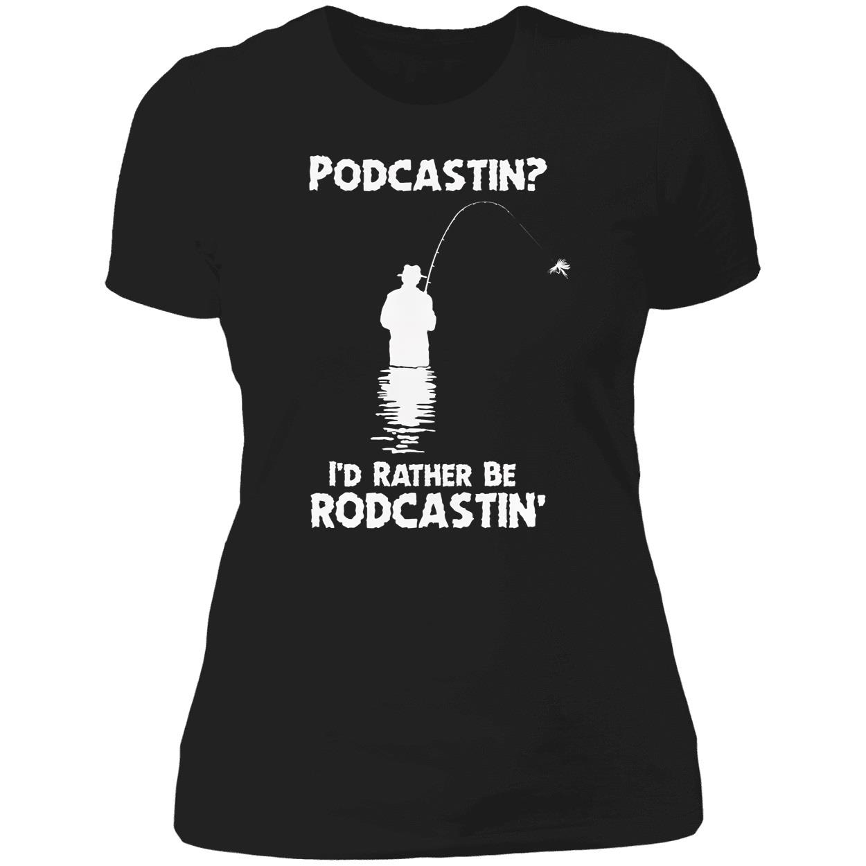 Podcastin I’D Rather Be Rodcastin Shirt Podcastin I’D Rather Be Rodcastin Shirt