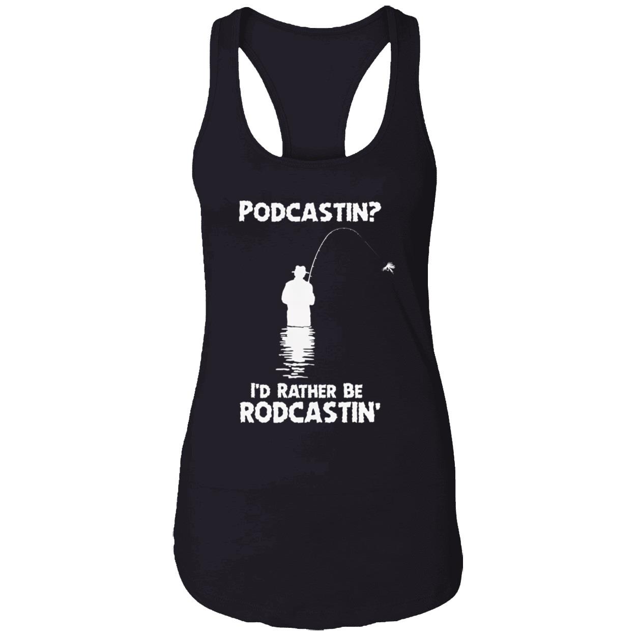 Podcastin I’D Rather Be Rodcastin Shirt Podcastin I’D Rather Be Rodcastin Shirt