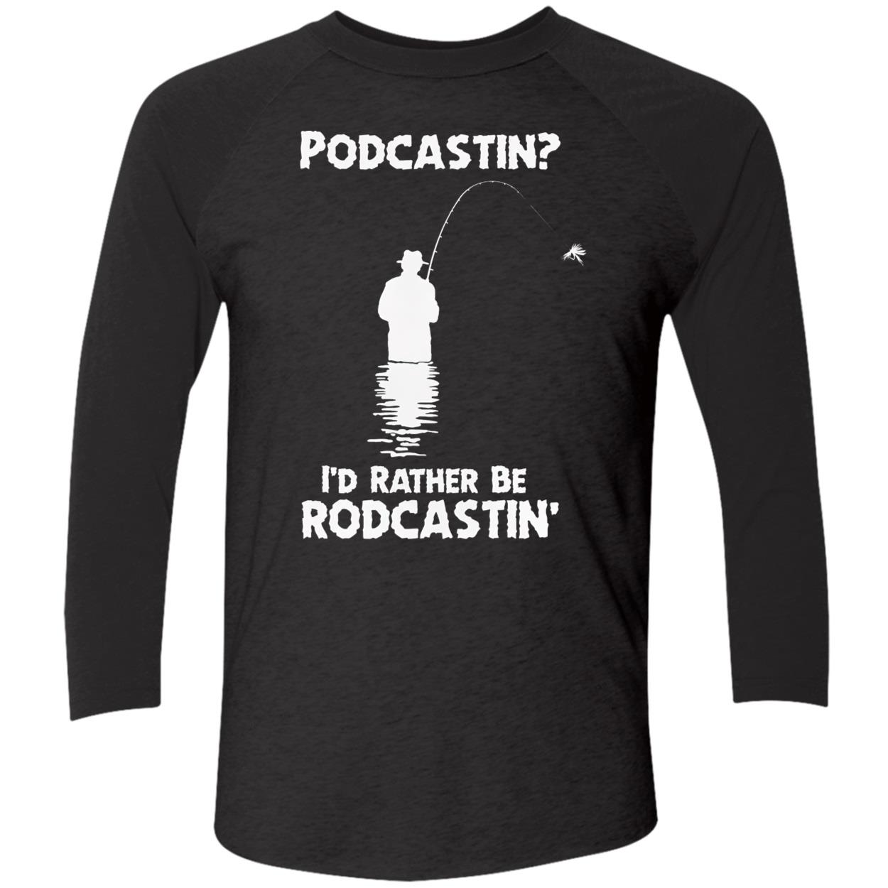 Podcastin I’D Rather Be Rodcastin Shirt Podcastin I’D Rather Be Rodcastin Shirt