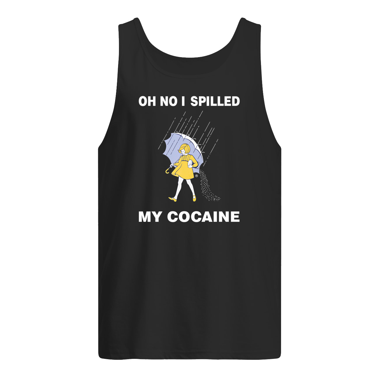Oh No I Spilled My Cocaine Shirt Oh No I Spilled My Cocaine Shirt