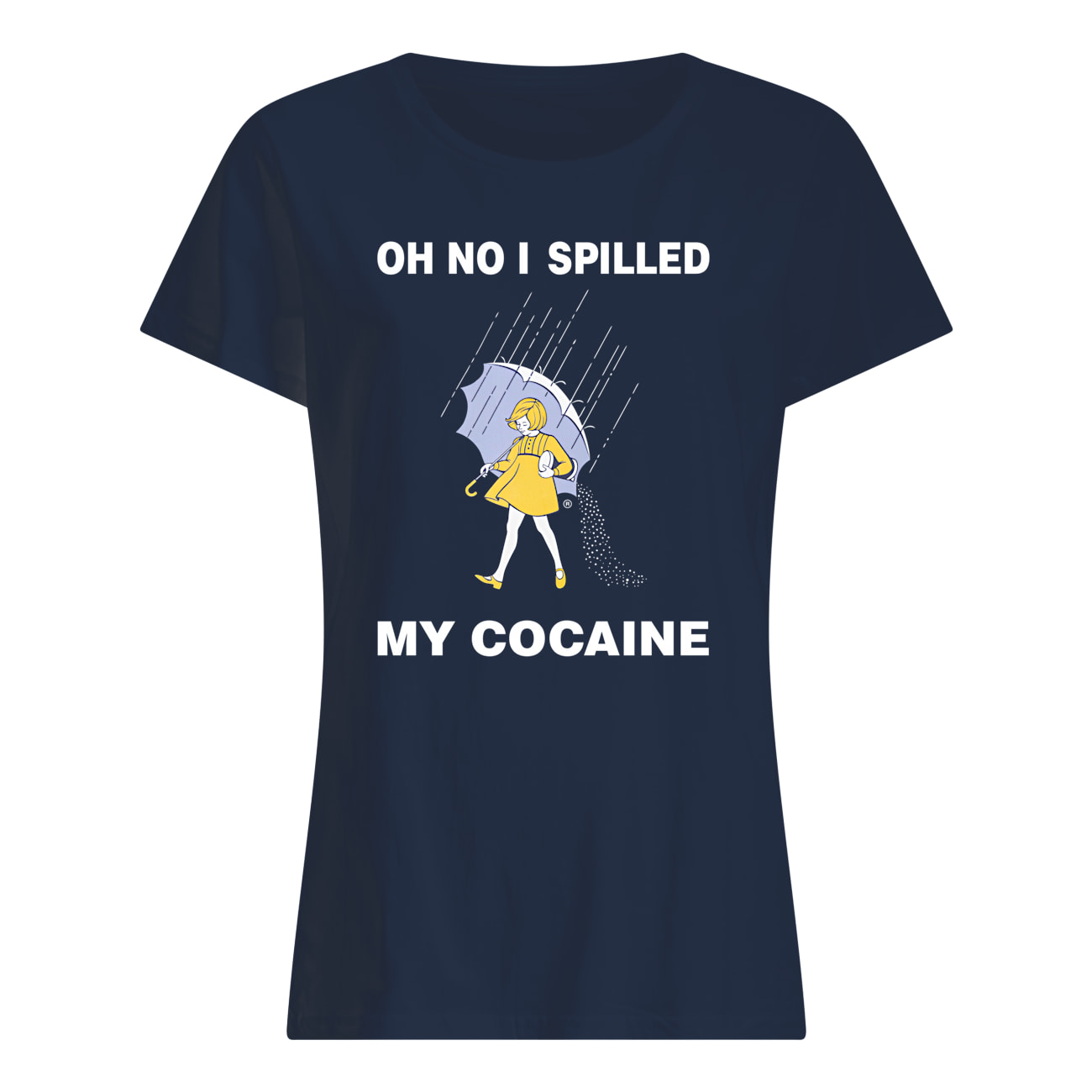 Oh No I Spilled My Cocaine Shirt Oh No I Spilled My Cocaine Shirt
