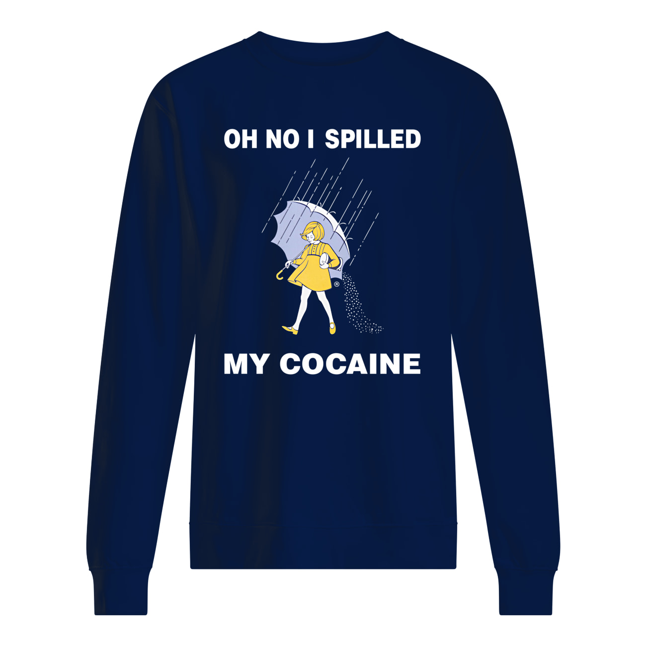 Oh No I Spilled My Cocaine Shirt Oh No I Spilled My Cocaine Shirt