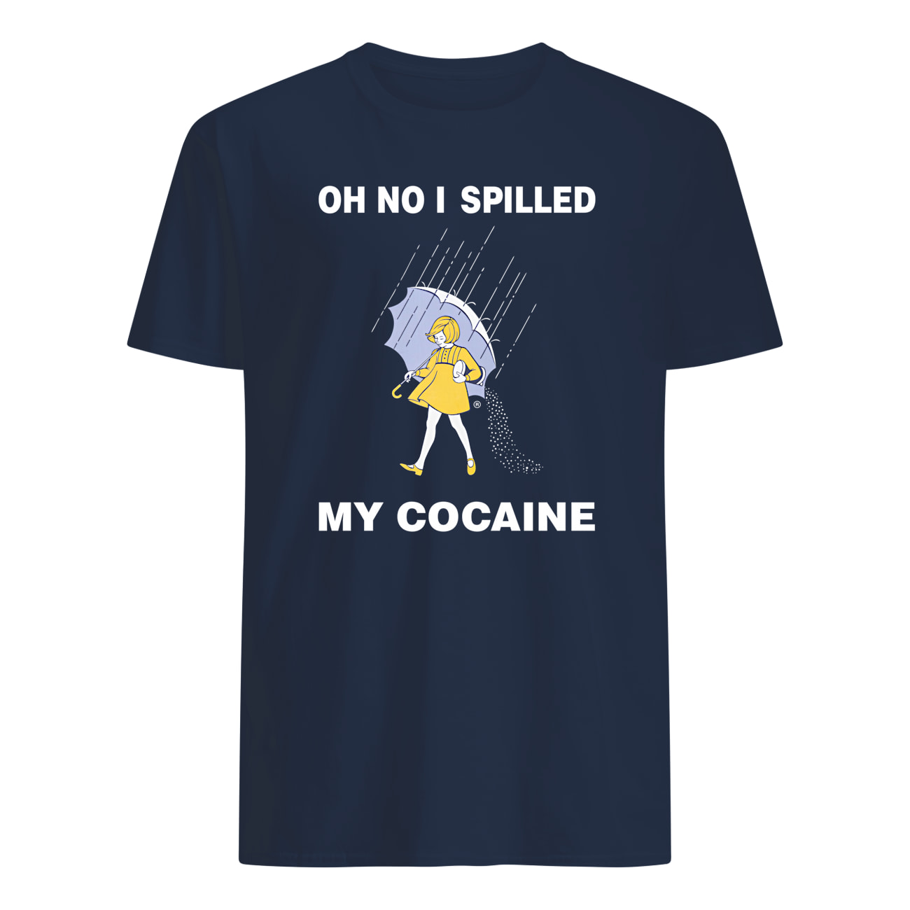 Oh No I Spilled My Cocaine Shirt Oh No I Spilled My Cocaine Shirt