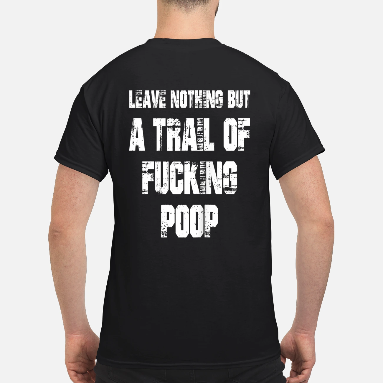 Leave Nothing But A Trail Of F*Cking Poop Shirt Leave Nothing But A Trail Of F*Cking Poop Shirt