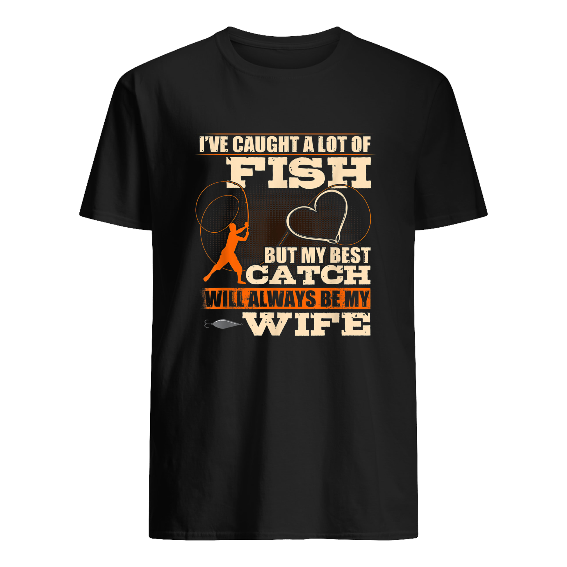 I’Ve Caught A Lot Of Fish But My Best Catch Will Always Be My Wife Shirt I’Ve Caught A Lot Of Fish But My Best Catch Will Always Be My Wife Shirt