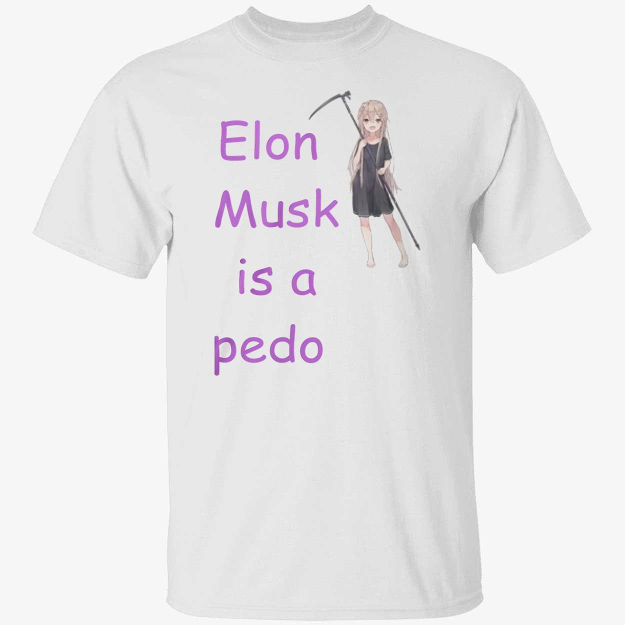 Elon Musk Is A Pedo Shirt Elon Musk Is A Pedo Shirt