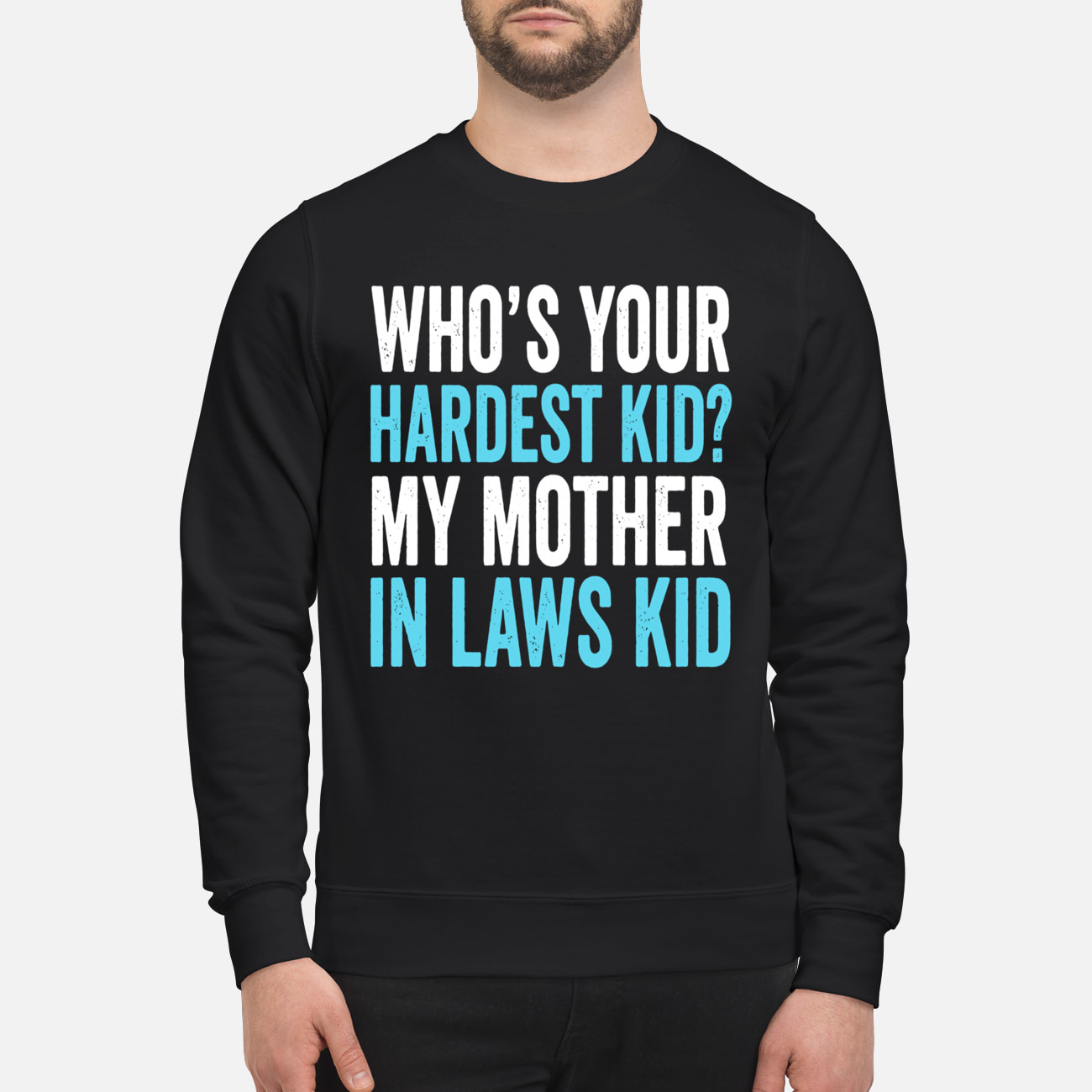 Who’S Your Hardest Kid My Mother In Laws Kid Sweatshirt