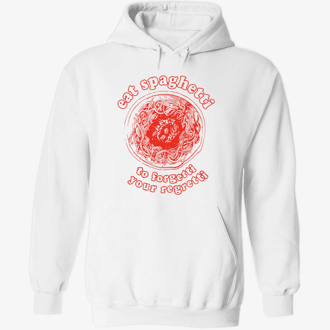 Eat Spaghetti To Forgetti Your Regretti Shirt Eat Spaghetti To Forgetti Your Regretti Shirt