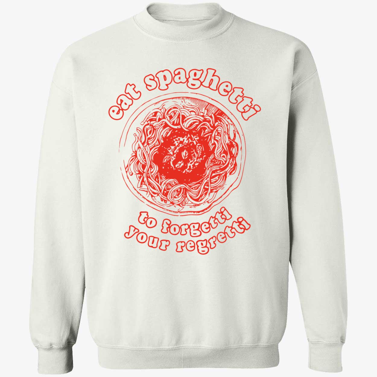 Eat Spaghetti To Forgetti Your Regretti Shirt Eat Spaghetti To Forgetti Your Regretti Shirt