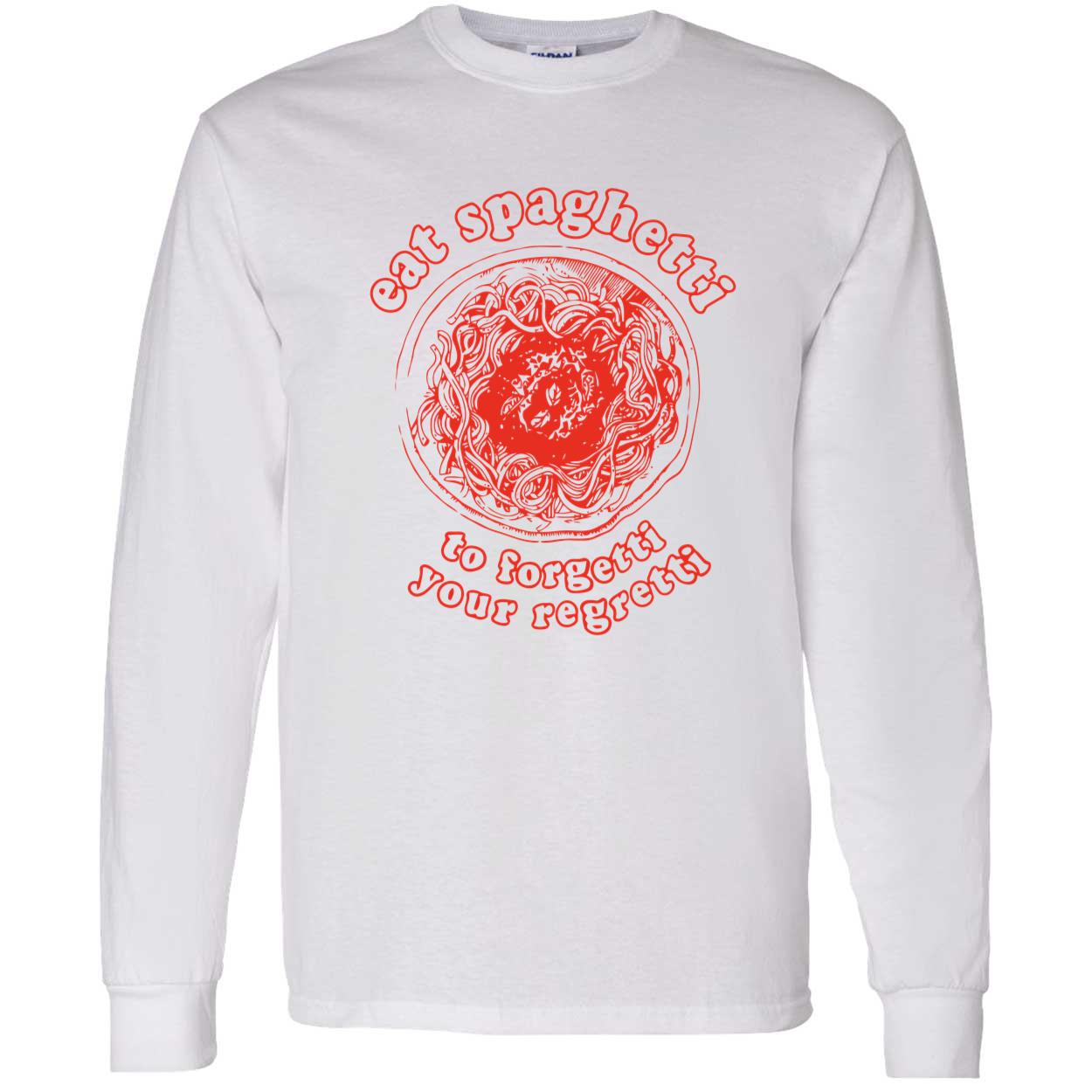 Eat Spaghetti To Forgetti Your Regretti Shirt Eat Spaghetti To Forgetti Your Regretti Shirt