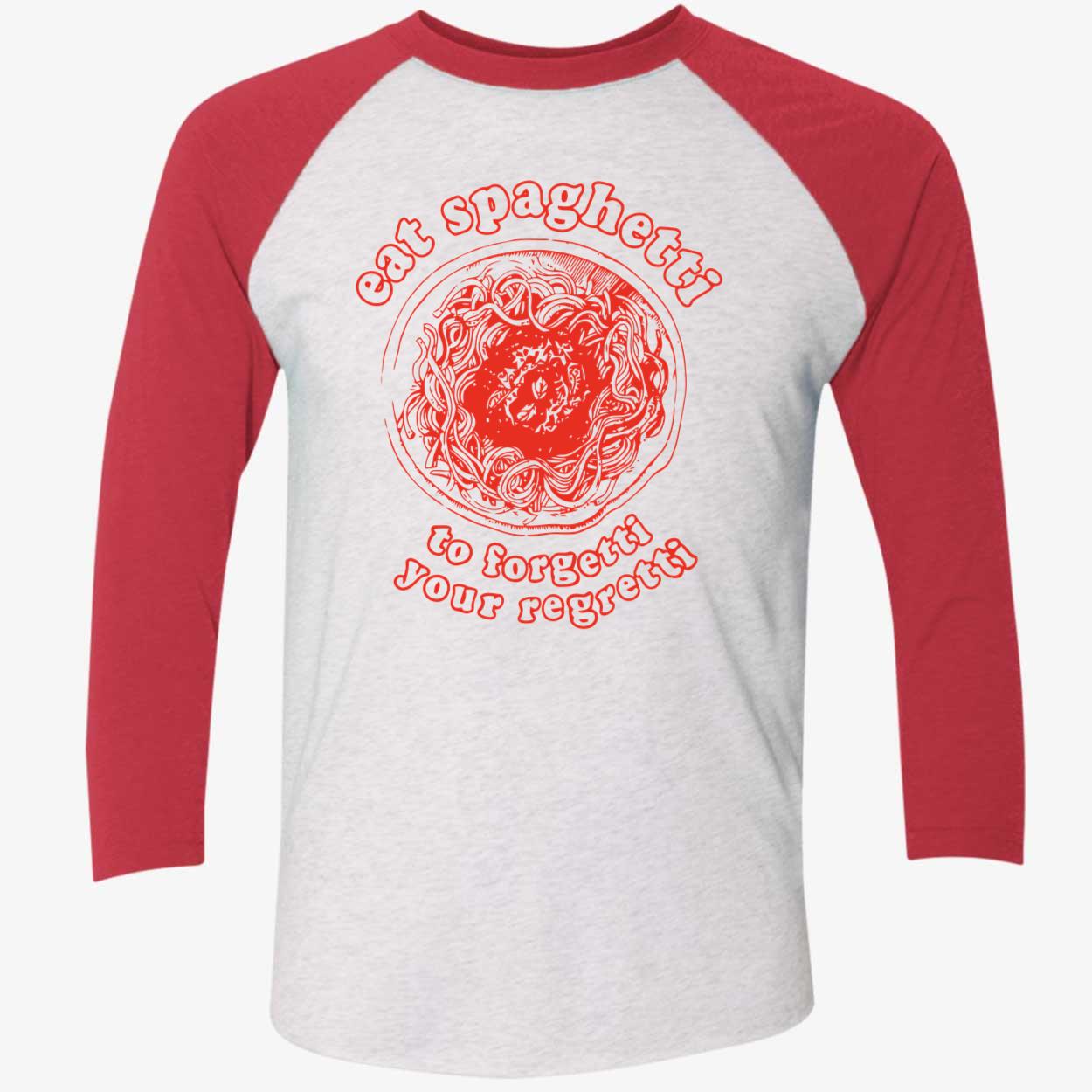 Eat Spaghetti To Forgetti Your Regretti Shirt Eat Spaghetti To Forgetti Your Regretti Shirt