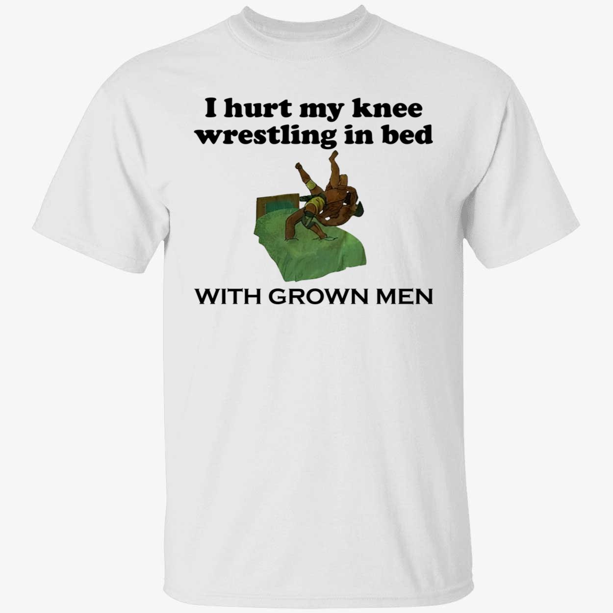I Hurt My Knee Wrestling In Bed With Grown Men T-Shirt