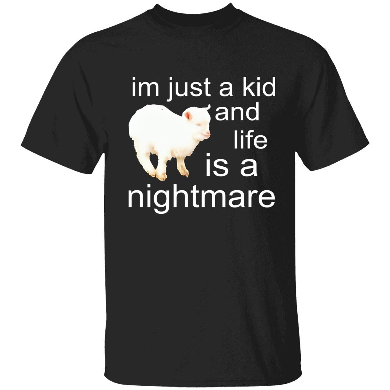 I’M Just A Kid And Life Is A Nightmare Shirt I’M Just A Kid And Life Is A Nightmare Shirt