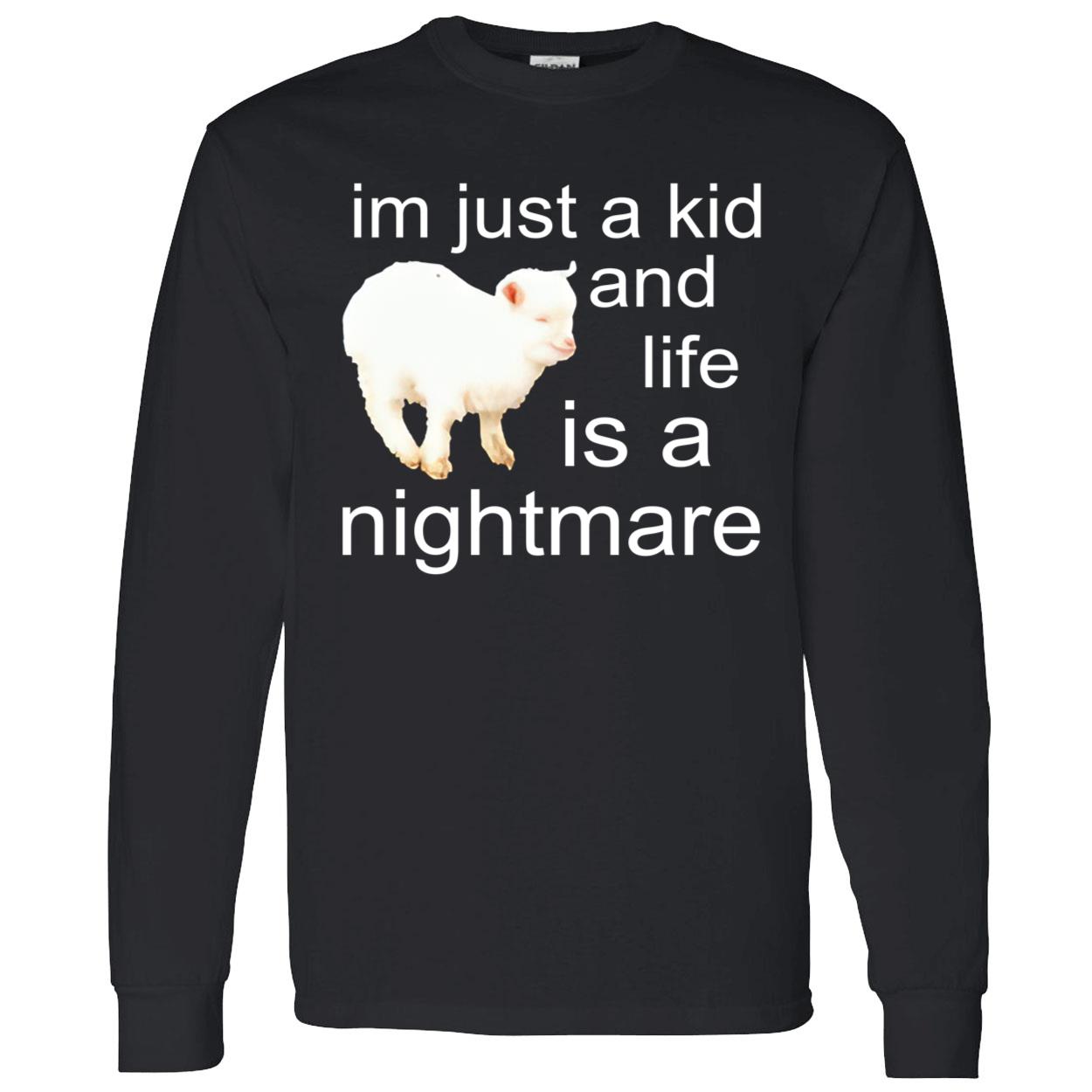 I’M Just A Kid And Life Is A Nightmare Shirt I’M Just A Kid And Life Is A Nightmare Shirt
