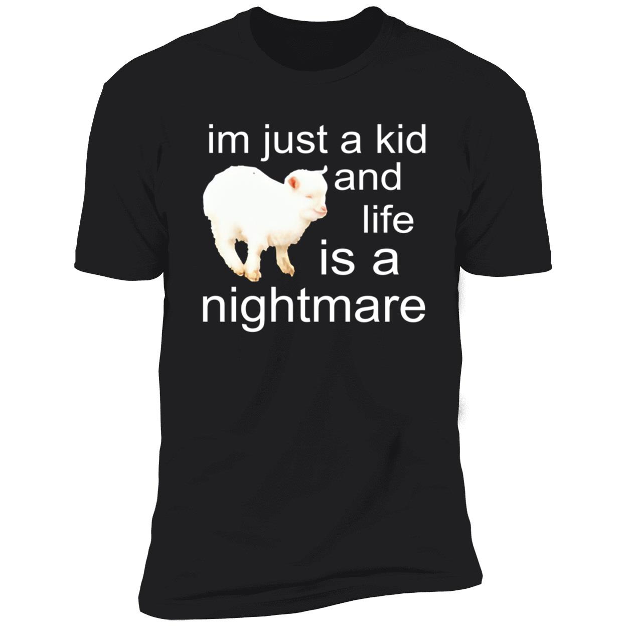 I’M Just A Kid And Life Is A Nightmare Shirt I’M Just A Kid And Life Is A Nightmare Shirt