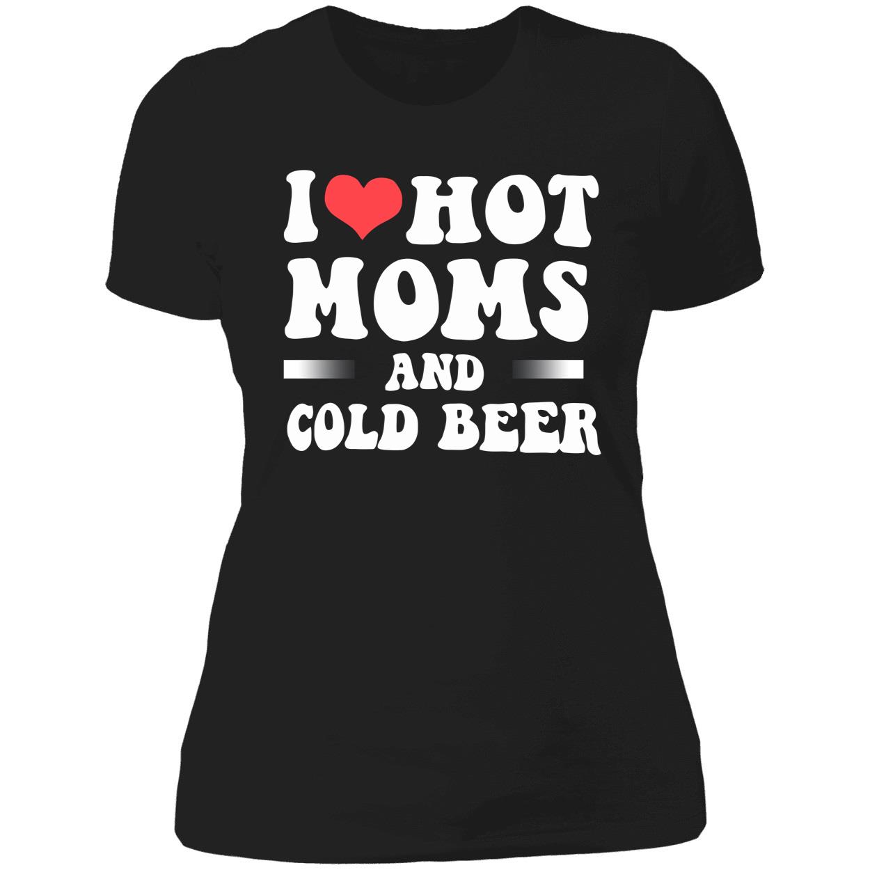 I Love Hot Moms And Cold Beer T-Shirt I Love Hot Moms And Cold Beer T-Shirt