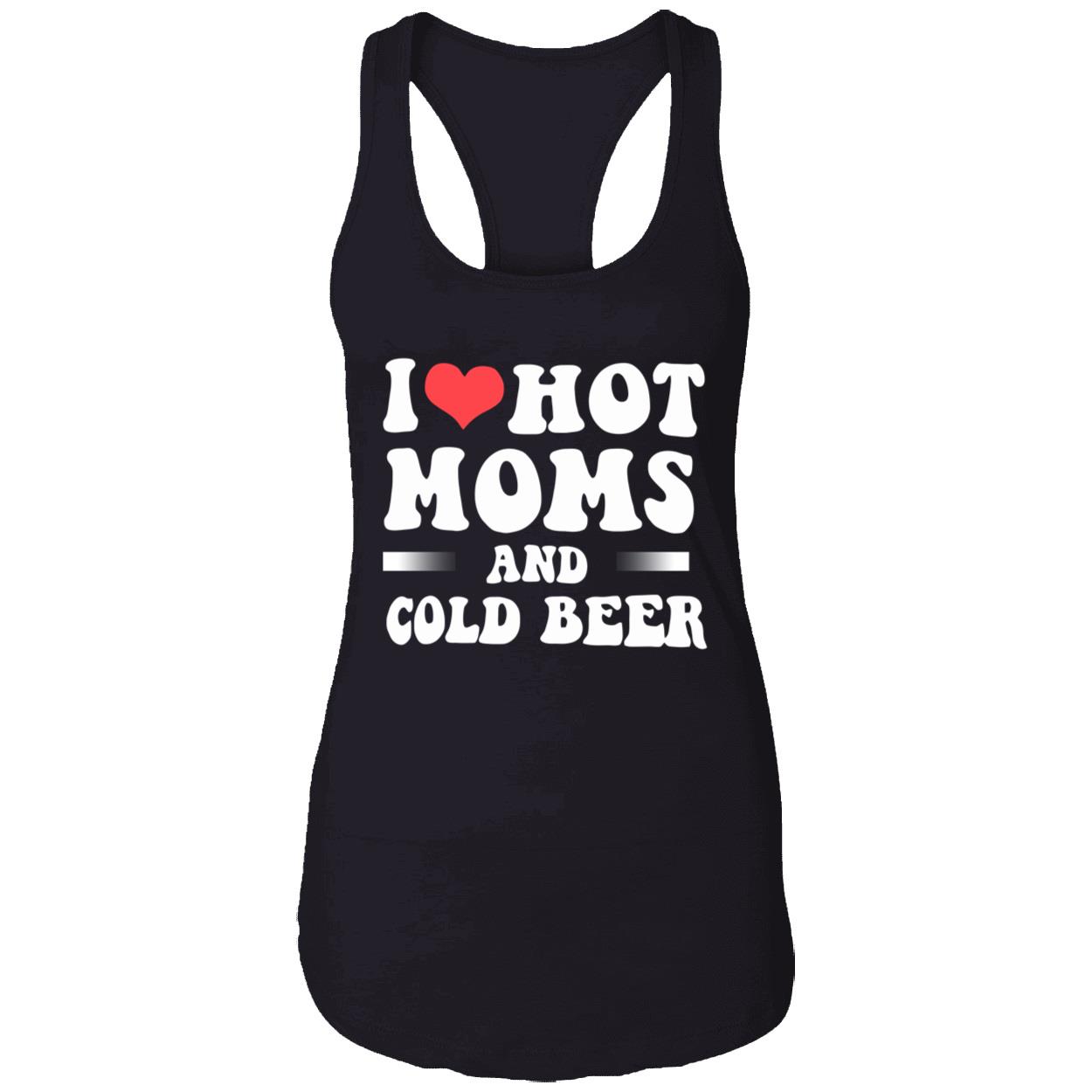 I Love Hot Moms And Cold Beer T-Shirt I Love Hot Moms And Cold Beer T-Shirt