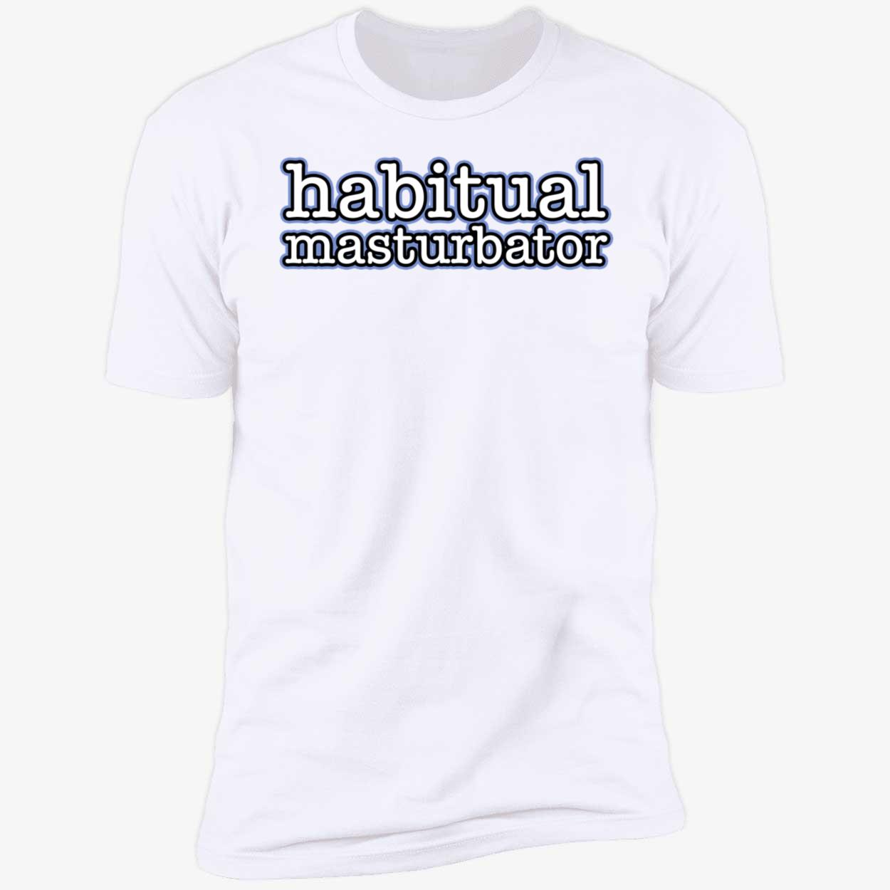 Habitual Masturbator Shirt Habitual Masturbator Shirt